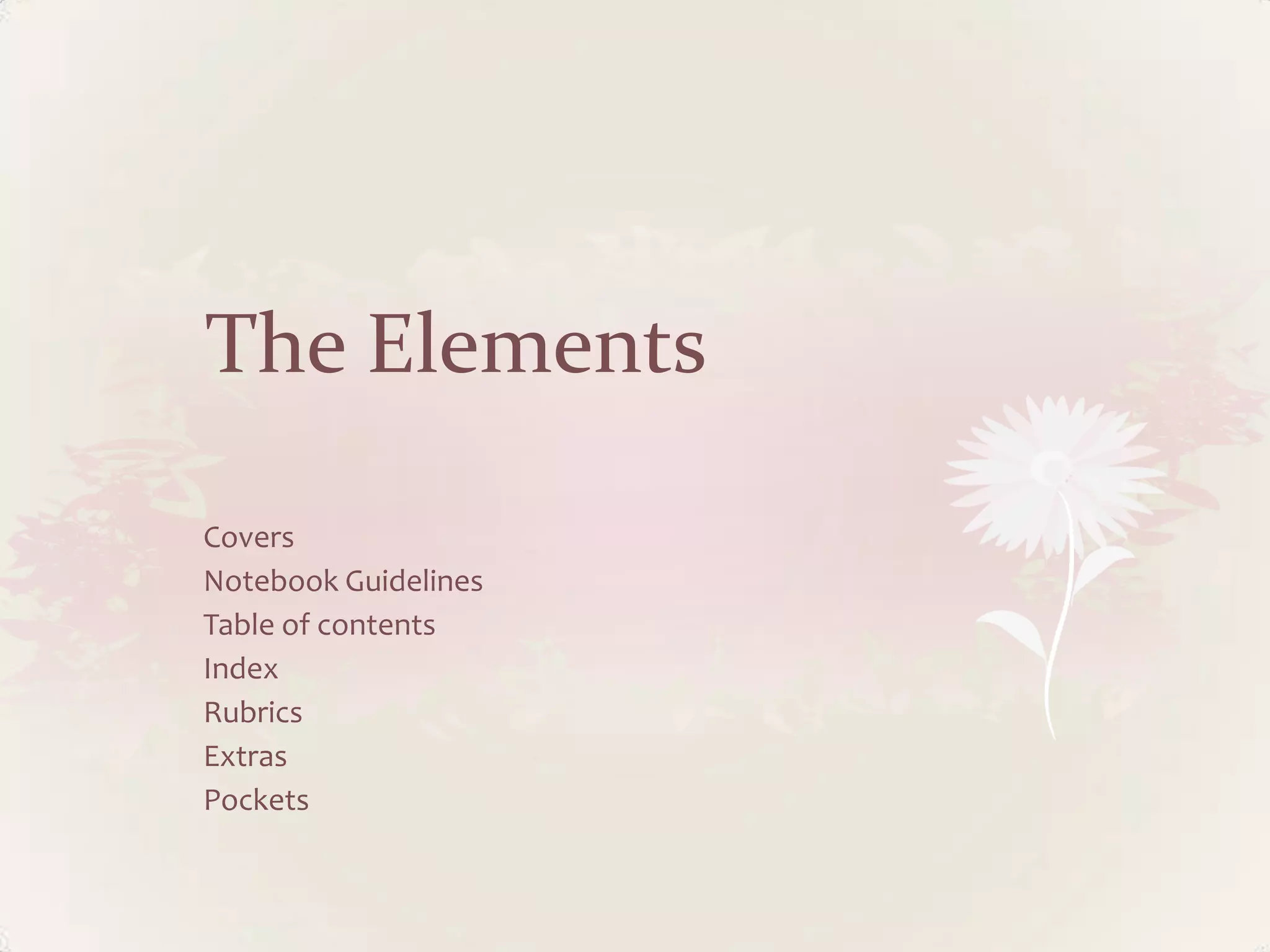 The Elements
Covers
Notebook Guidelines
Table of contents
Index
Rubrics
Extras
Pockets