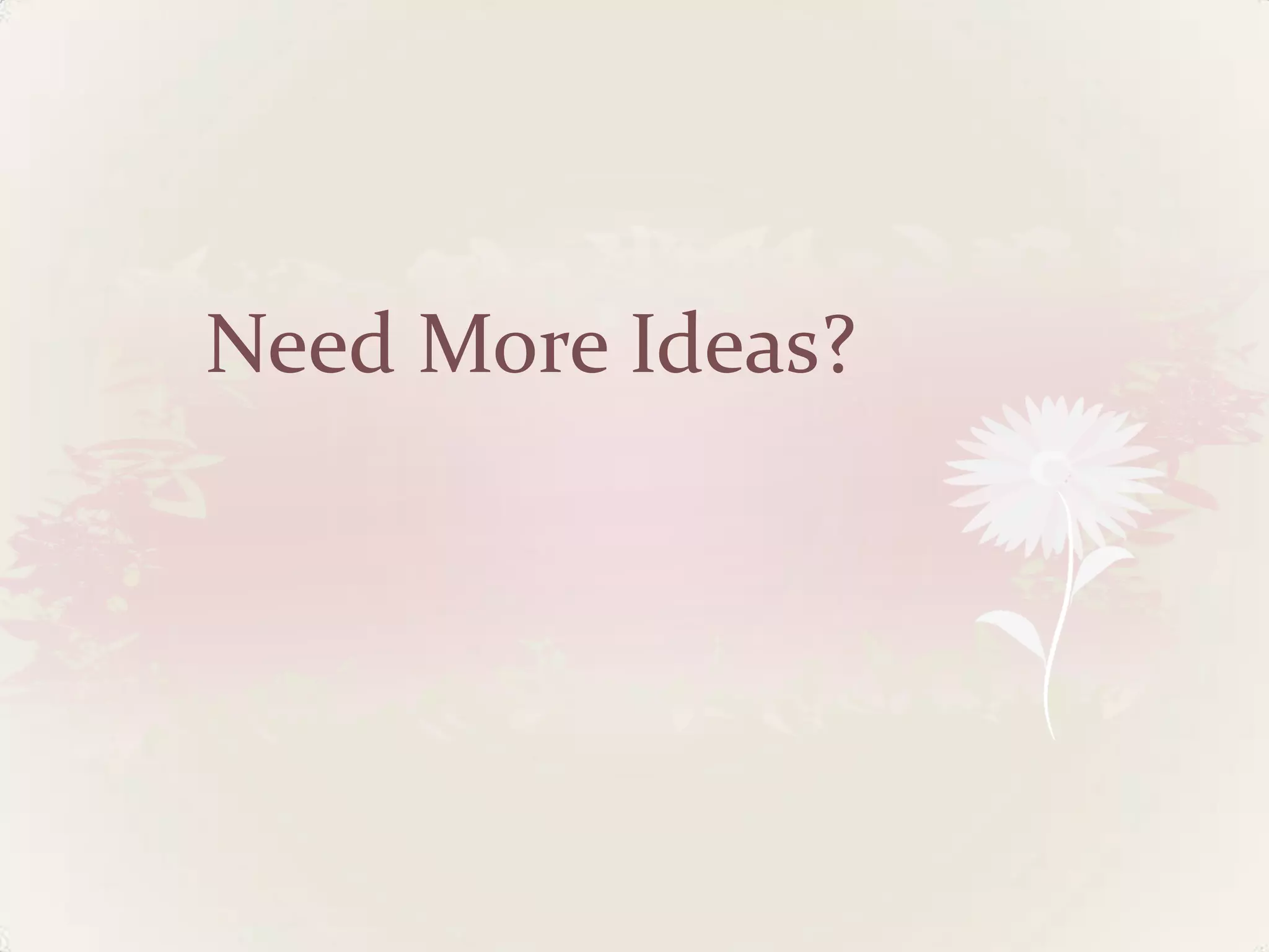 Need More Ideas?