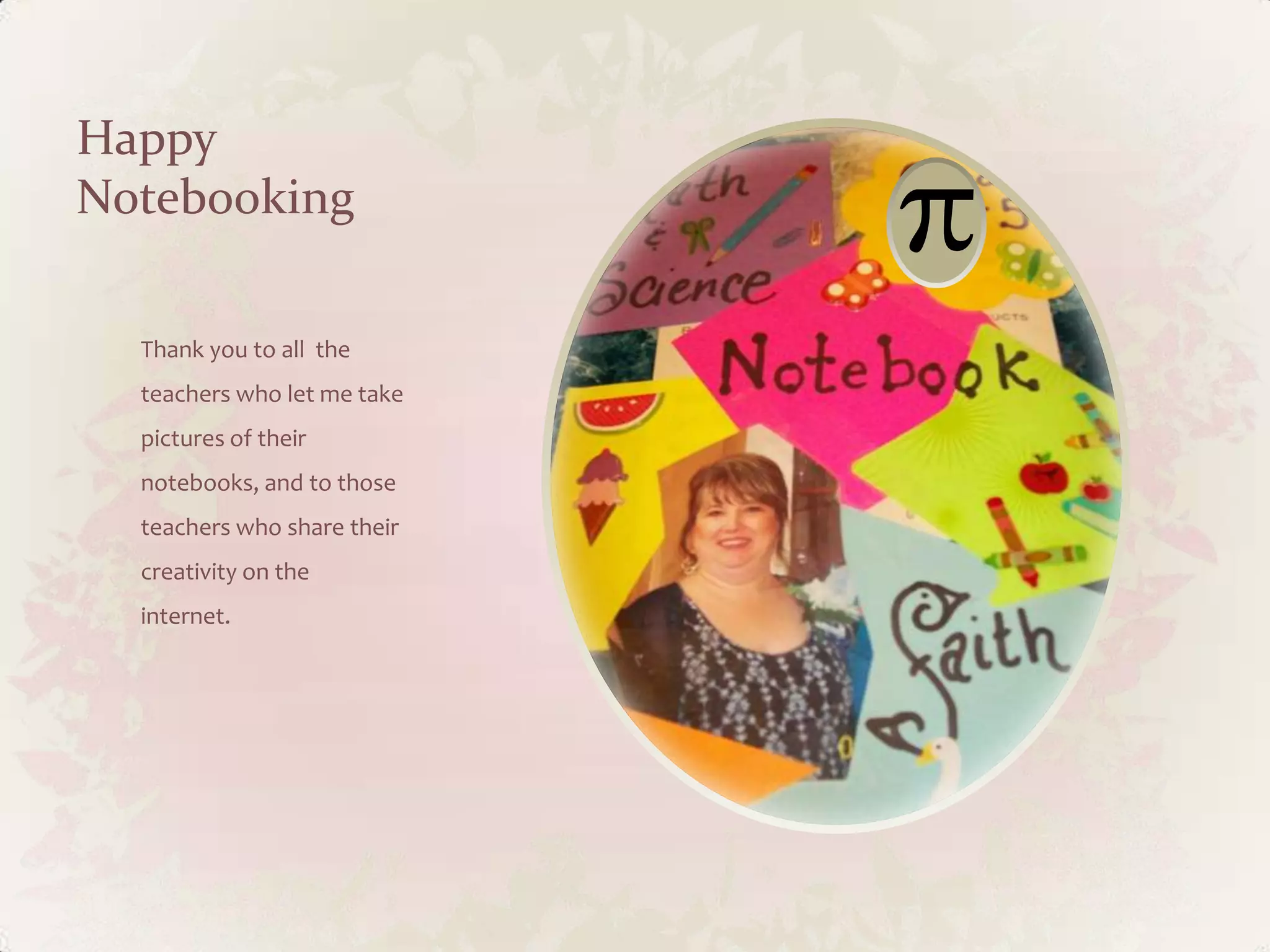 Happy
Notebooking
Thank you to all the
teachers who let me take
pictures of their
notebooks, and to those
teachers who share their
creativity on the
internet.