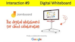 Jamboard
Interaction #9 Digital Whiteboard
 