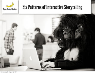 Six Patterns of Interactive Storytelling




Donnerstag, 23. August 12, KW:
 