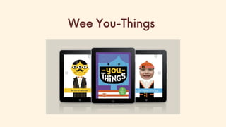 Wee You-Things
 