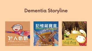 Dementia Storyline
 