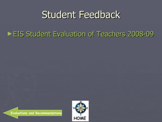 Student Feedback EIS Student Evaluation of Teachers 2008-09  Evaluations and Recommendations 