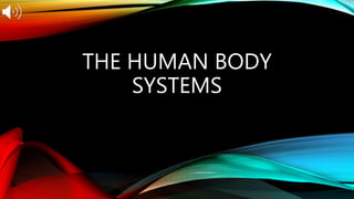 THE HUMAN BODY
SYSTEMS
 