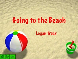 Going to the Beach Logan Truex  Quit 