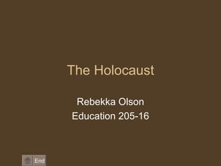 The Holocaust Rebekka Olson Education 205-16 End 