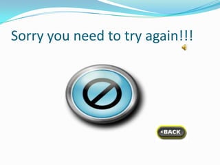 Sorry you need to try again!!!
 