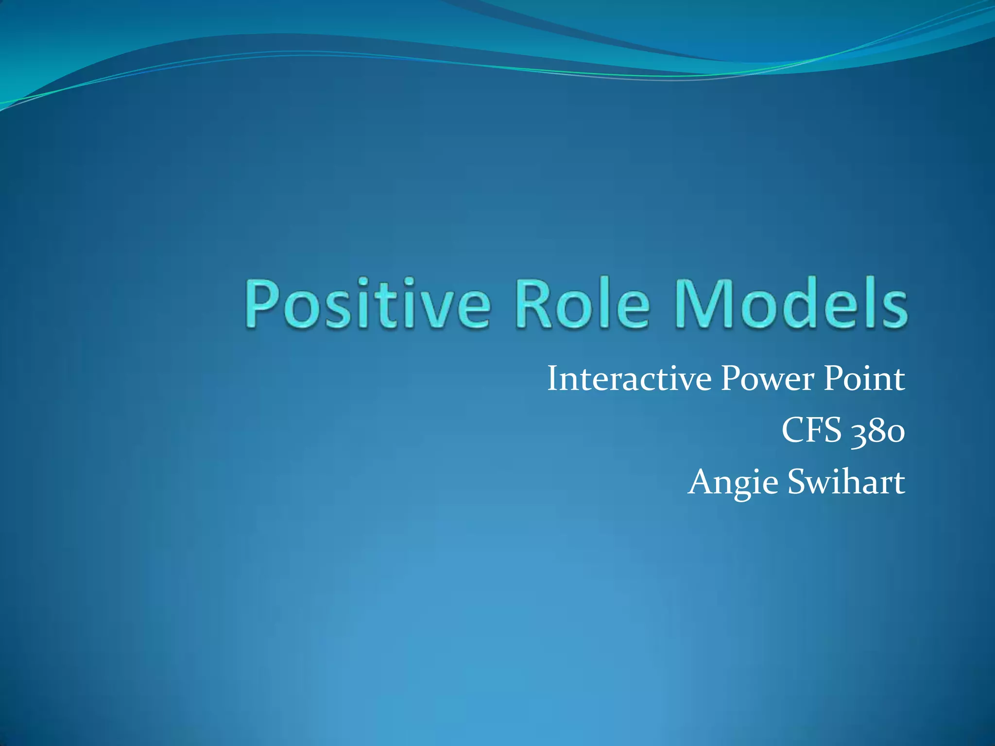 Role Model Postive Examples Positive Role Models | PPT