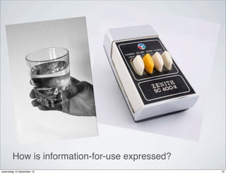 How is information-for-use expressed?
woensdag 12 december 12                        10
 