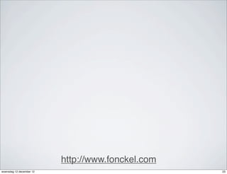 http://www.fonckel.com
woensdag 12 december 12                            23
 