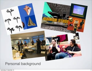 Personal background
woensdag 12 december 12      4
 