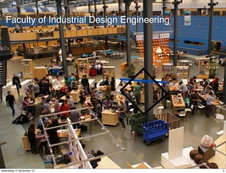 Faculty of Industrial Design Engineering




woensdag 12 december 12                      5
 