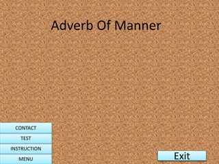 ExitExit
Adverb Of Manner
MENU
INSTRUCTION
TEST
CONTACT
 