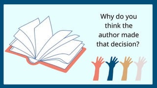 Why do you
think the
author made
that decision?
 