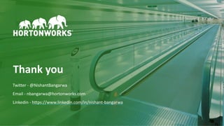 37 © Hortonworks Inc. 2011–2018. All rights reserved
Thank you
Twitter - @NishantBangarwa
Email - nbangarwa@hortonworks.com
Linkedin - https://www.linkedin.com/in/nishant-bangarwa
 