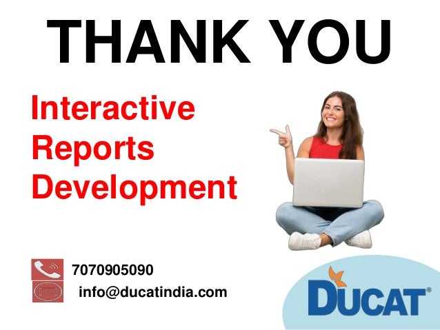 THANK YOU
7070905090
info@ducatindia.com
Interactive
Reports
Development
 