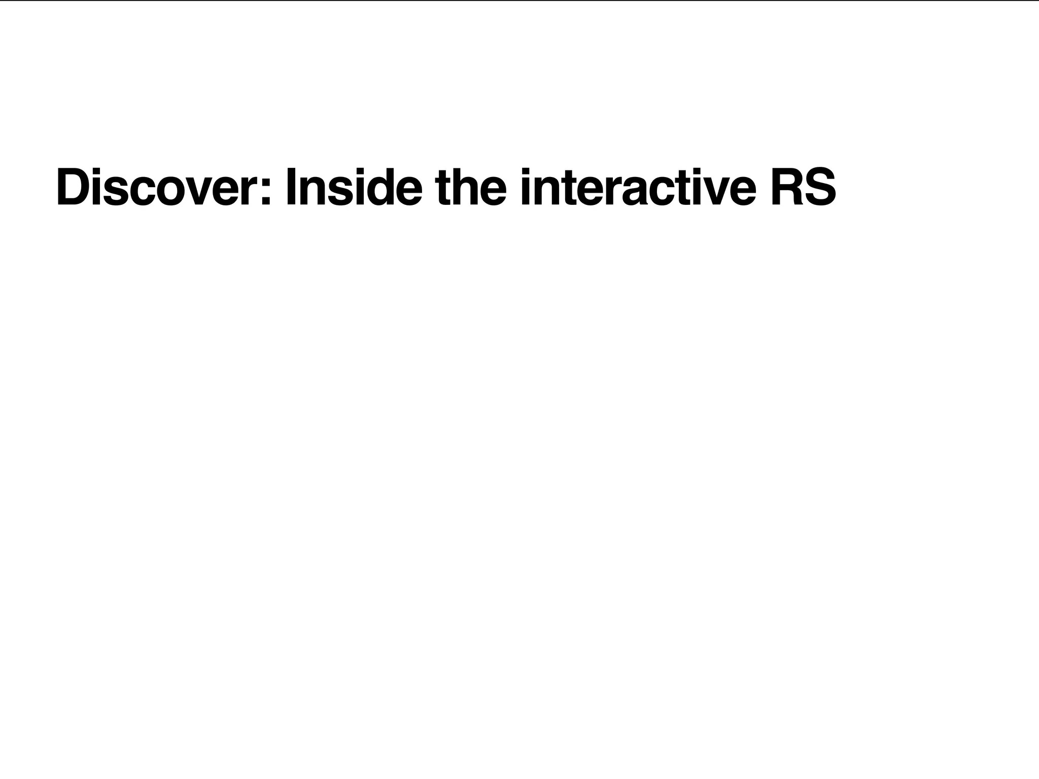 Discover: Inside the interactive RS
 