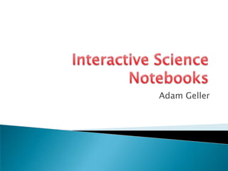 Interactive Science Notebooks Adam Geller 