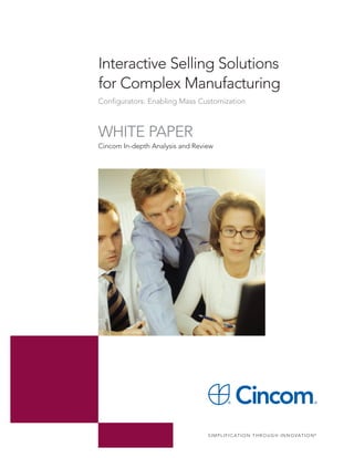 Cincom In-depth Analysis and Review
Interactive Selling Solutions
for Complex Manufacturing
Configurators: Enabling Mass Customization
WHITE PAPER
 
