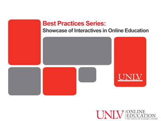 Best Practices Series:
Showcase of Interactives in Online Education
 