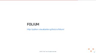 FOLIUM
http://python-visualization.github.io/folium/
© 2017 Dat Tran. All rights reserved.
 