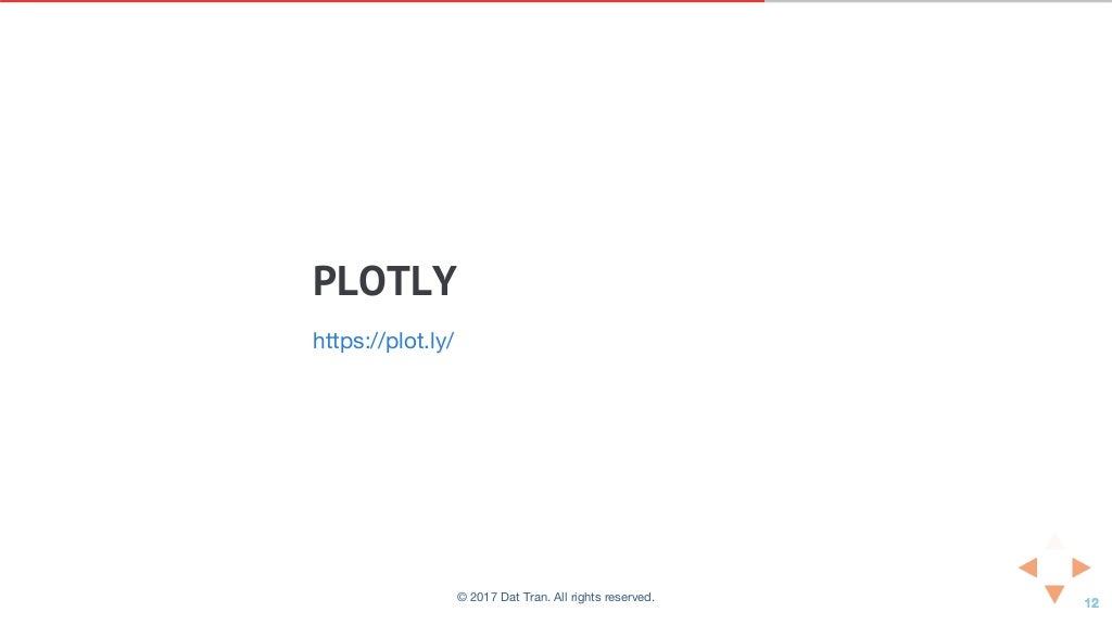 PLOTLY
https://plot.ly/
© 2017 Dat Tran. All rights reserved.
 