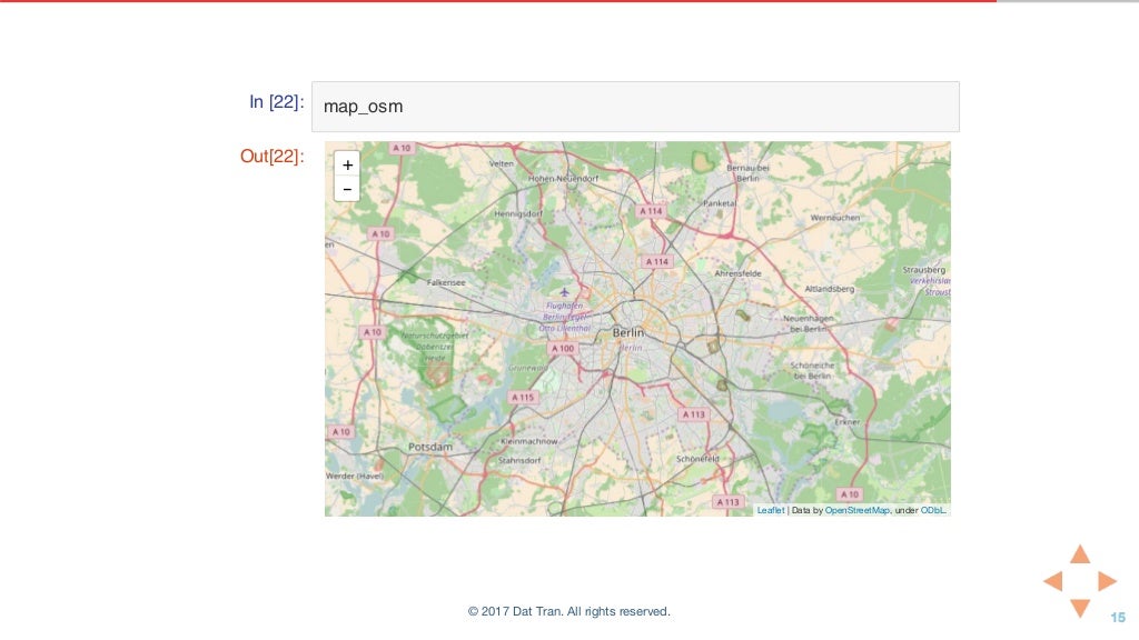 In [22]: map_osm
Out[22]: +
-
Leaflet | Data by OpenStreetMap, under ODbL.
© 2017 Dat Tran. All rights reserved.
 