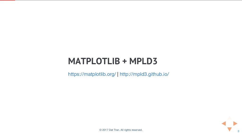 MATPLOTLIB	+	MPLD3
|https://matplotlib.org/ http://mpld3.github.io/
© 2017 Dat Tran. All rights reserved.
 