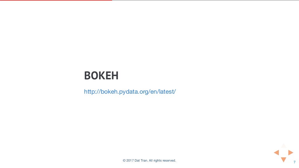 BOKEH
http://bokeh.pydata.org/en/latest/
© 2017 Dat Tran. All rights reserved.
 