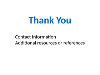 Thank You
Contact Information
Additional resources or references
 