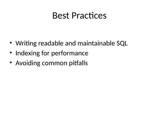 Best Practices
• Writing readable and maintainable SQL
• Indexing for performance
• Avoiding common pitfalls
 
