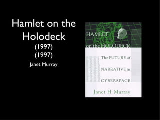 Hamlet on the
  Holodeck
     (1997)
     (1997)
   Janet Murray
 