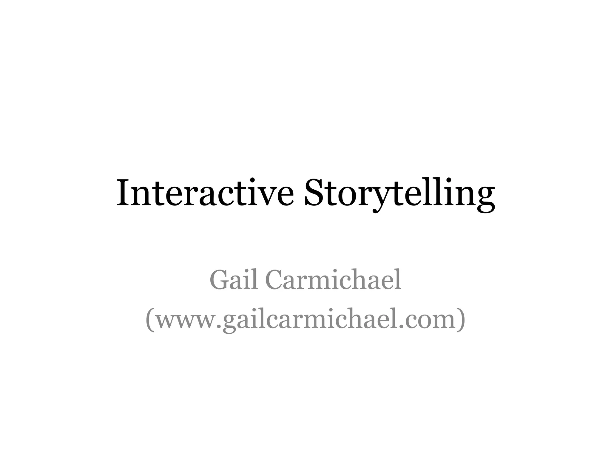 Interactive Storytelling

     Gail Carmichael
 (www.gailcarmichael.com)
 