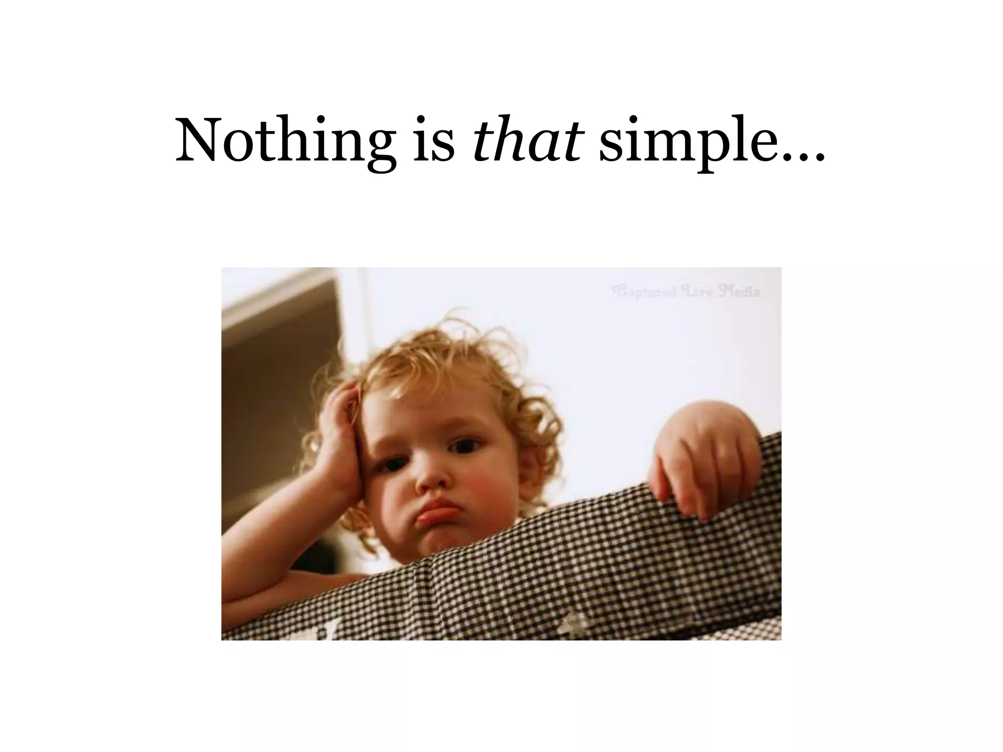 Nothing is that simple…
 