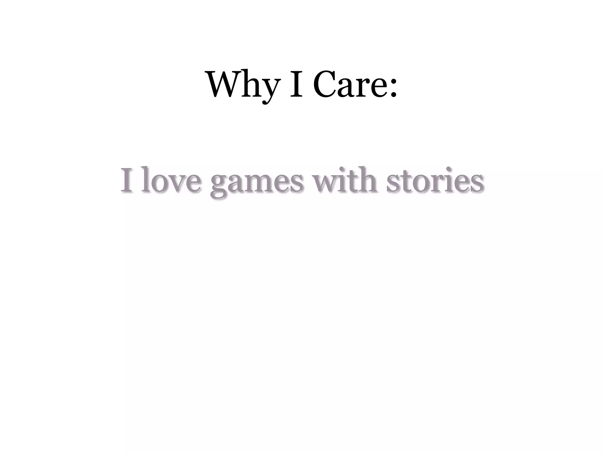 Why I Care:

I love games with stories
 
