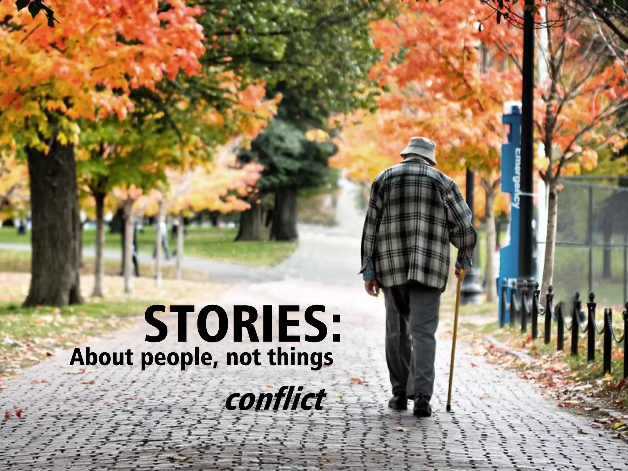 STORIES:
About people, not things
             conflict
 