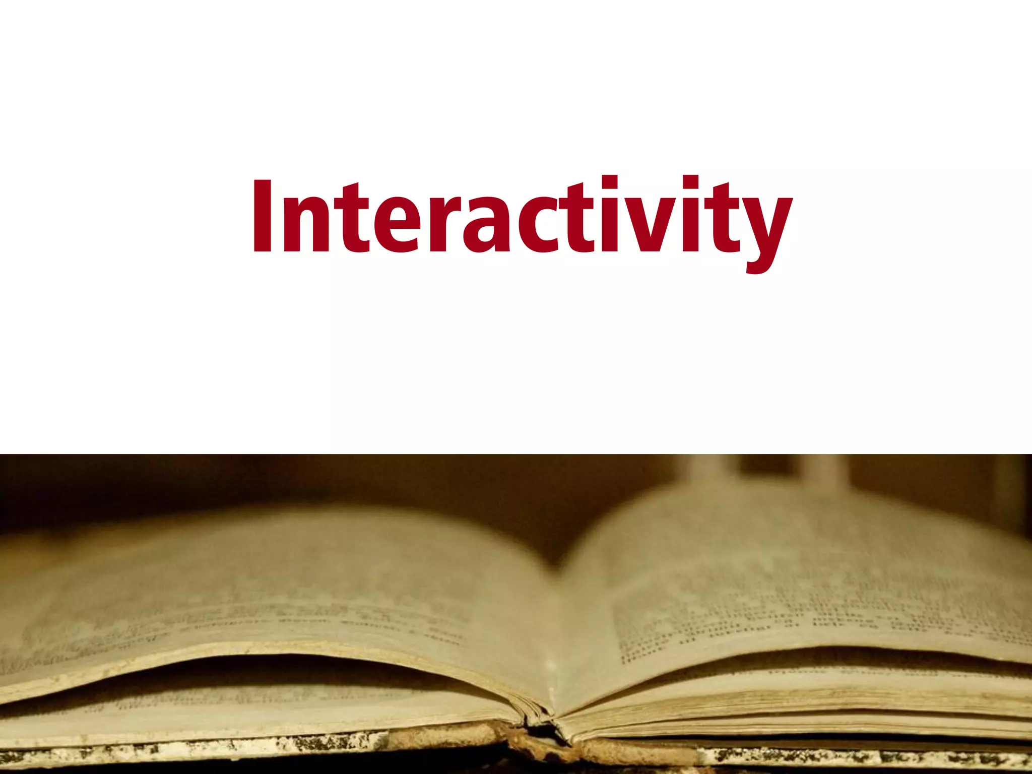 Interactivity
 