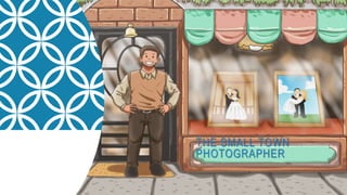 THE SMALL TOWN
PHOTOGRAPHER
 