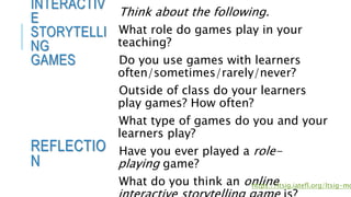 Think about the following.
What role do games play in your
teaching?
Do you use games with learners
often/sometimes/rarely...
