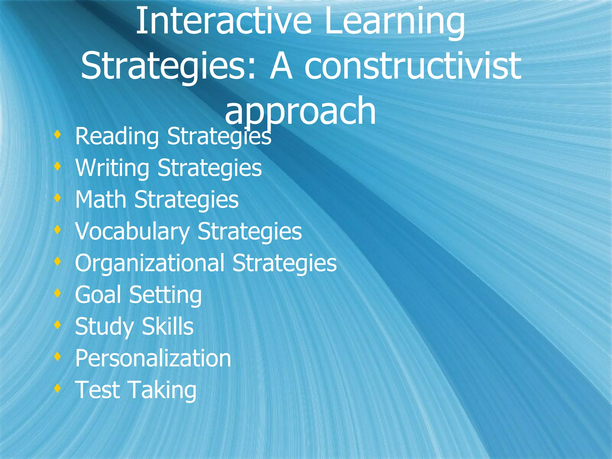 Language-Based Interactive Learning Strategies:  a constructivist approach Strategies: reading, writing, vocabulary Dialogic Discourse:  foundation for learning Graphic organizer use with each strategy Interaction with strategies Engaging review games Website resources 