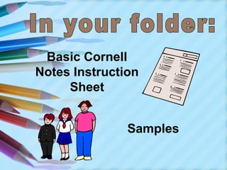Basic Cornell
Notes Instruction
     Sheet


               Samples
 