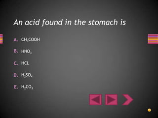 An acid found in the stomach is

  CH3COOH

  HNO3

  HCL

  H2SO4

  H2CO3
 