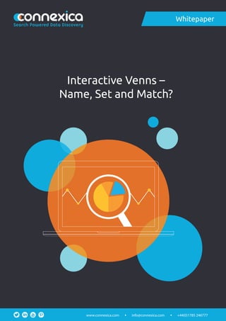 Interactive Venns –
Name, Set and Match?
Whitepaper
info@connexica.comwww.connexica.com +44(0)1785 246777
Search Powered Data Discovery
 