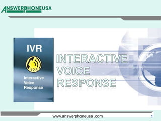 INTERACTIVE VOICE RESPONSE www.answerphoneusa .com 