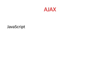AJAX

JavaScript
 
