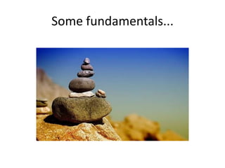 Some fundamentals...
 