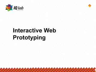 Interactive Web
Prototyping
 