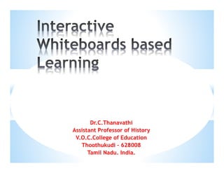 Dr.C.Thanavathi
Assistant Professor of History
V.O.C.College of Education
Thoothukudi – 628008
Tamil Nadu. India.
 