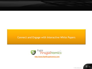 Connect and Engage with Interactive White Papers




              http://www.fightfrugalnomics.com




                  ...